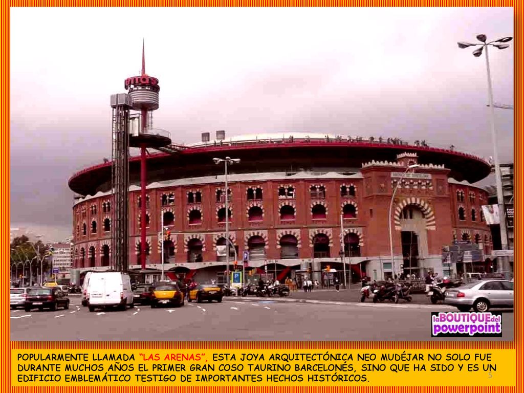 POPULARMENTE LLAMADA LAS ARENAS , ESTA JOYA ARQUITECTÓNICA NEO MUDÉJAR NO SOLO FUE DURANTE MUCHOS AÑOS EL PRIMER GRAN COSO TAURINO BARCELONÉS, SINO QUE HA SIDO Y ES UN EDIFICIO EMBLEMÁTICO TESTIGO DE IMPORTANTES HECHOS HISTÓRICOS.