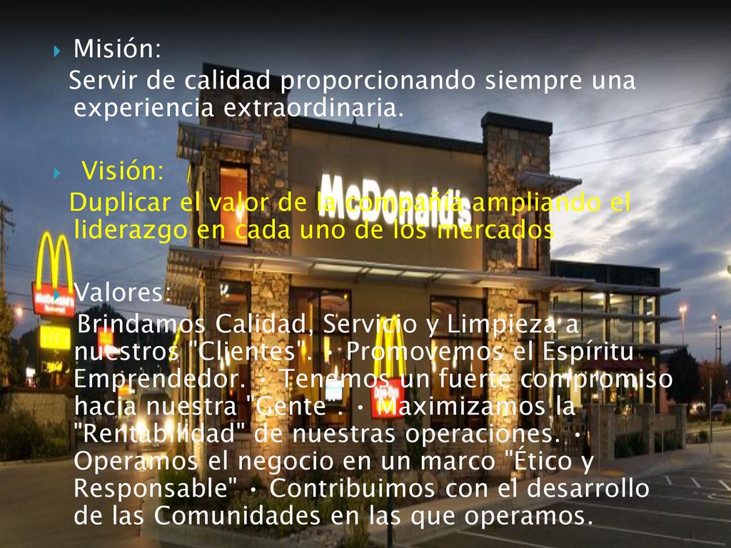Misión: Servir de calidad proporcionando siempre una experiencia extraordinaria. Visión: