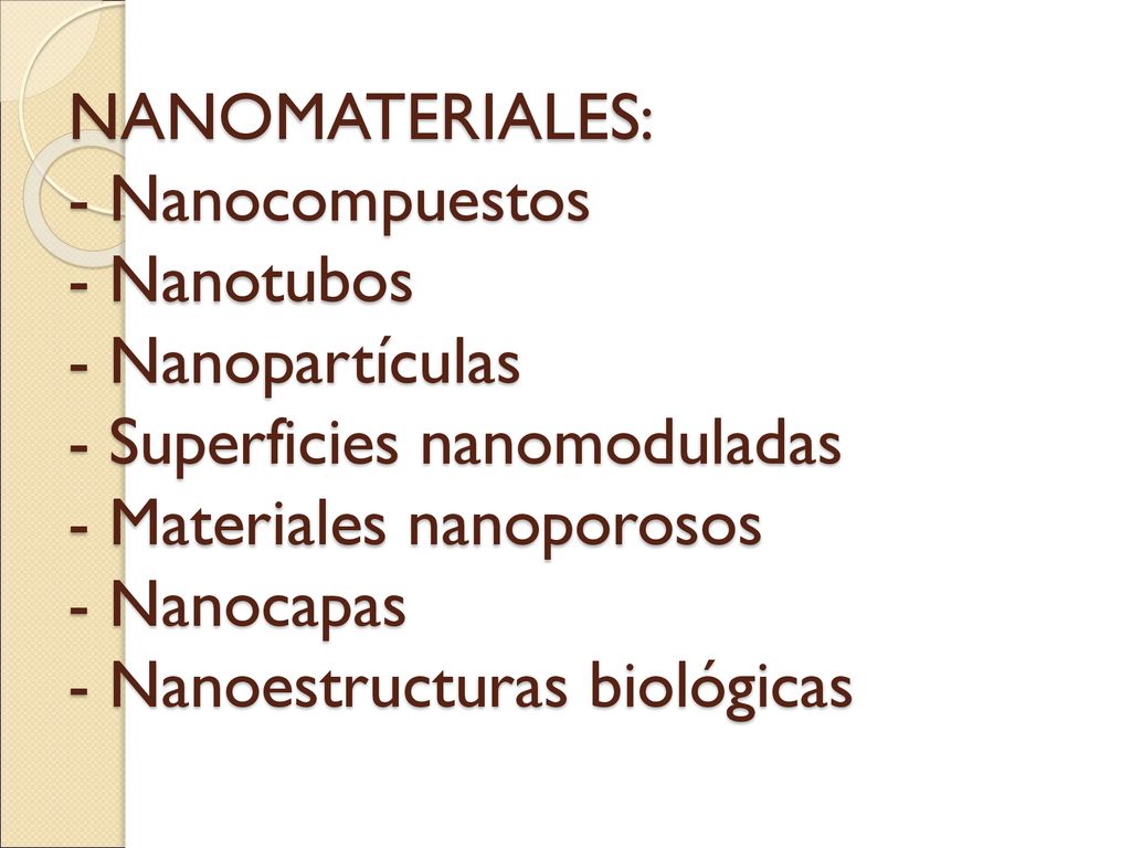 NANOMATERIALES: - Nanocompuestos - Nanotubos - Nanopartículas - Superficies nanomoduladas - Materiales nanoporosos - Nanocapas - Nanoestructuras biológicas