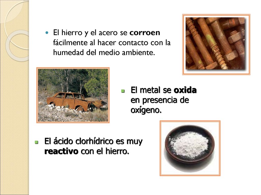 El hierro y el acero se corroen fácilmente al hacer contacto con la humedad del medio ambiente.
