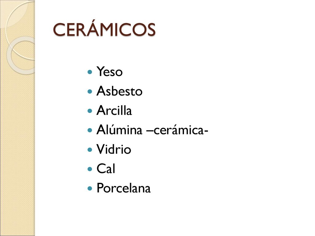 CERÁMICOS Yeso Asbesto Arcilla Alúmina –cerámica- Vidrio Cal Porcelana