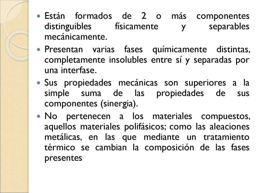 Están formados de 2 o más componentes distinguibles físicamente y separables mecánicamente.