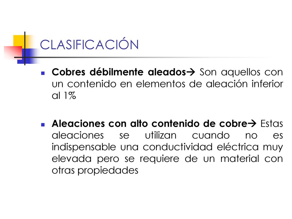 CLASIFICACIÓN Cobres débilmente aleados Son aquellos con un contenido en elementos de aleación inferior al 1%