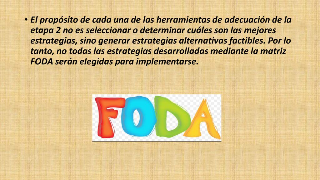 El propósito de cada una de las herramientas de adecuación de la etapa 2 no es seleccionar o determinar cuáles son las mejores estrategias, sino generar estrategias alternativas factibles.