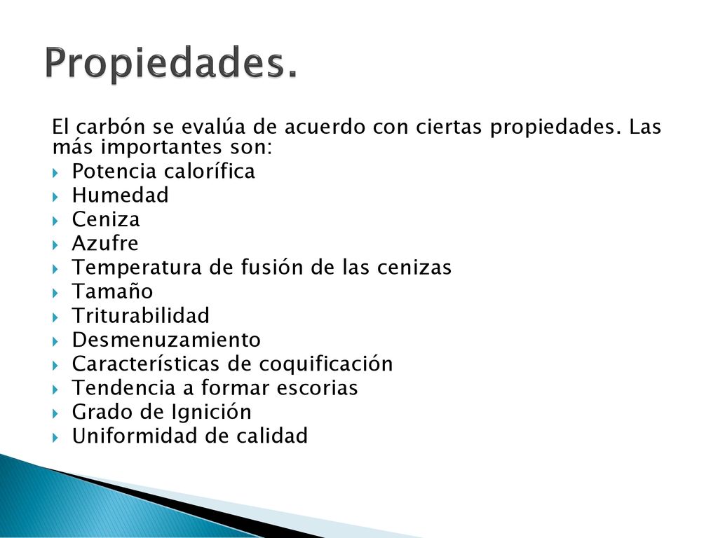 Propiedades. El carbón se evalúa de acuerdo con ciertas propiedades. Las más importantes son: Potencia calorífica.