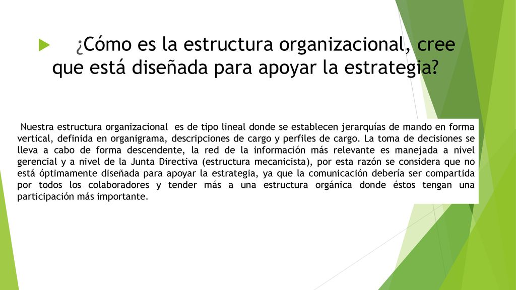 ¿Cómo es la estructura organizacional, cree que está diseñada para apoyar la estrategia