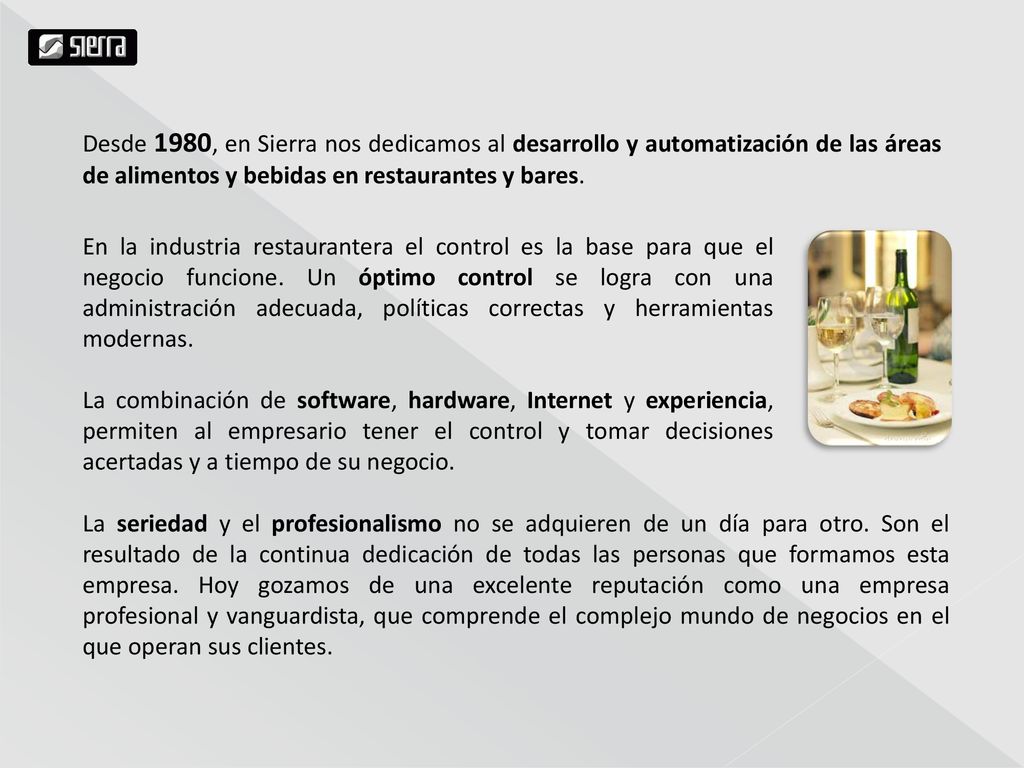 Desde 1980, en Sierra nos dedicamos al desarrollo y automatización de las áreas de alimentos y bebidas en restaurantes y bares.