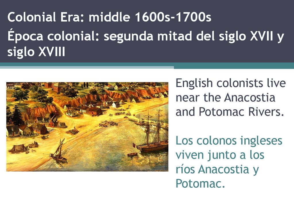 Colonial Era: middle 1600s-1700s Época colonial: segunda mitad del siglo XVII y siglo XVIII