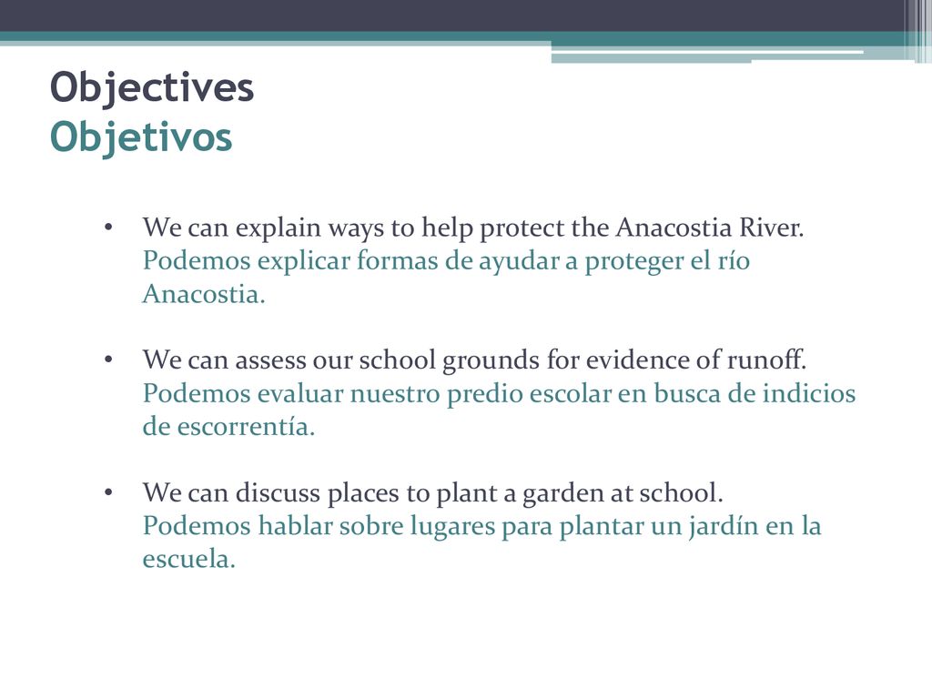 Objectives Objetivos We can explain ways to help protect the Anacostia River. Podemos explicar formas de ayudar a proteger el río Anacostia.