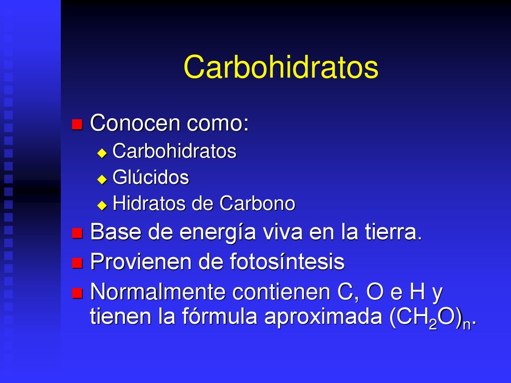Carbohidratos Conocen como: Base de energía viva en la tierra.