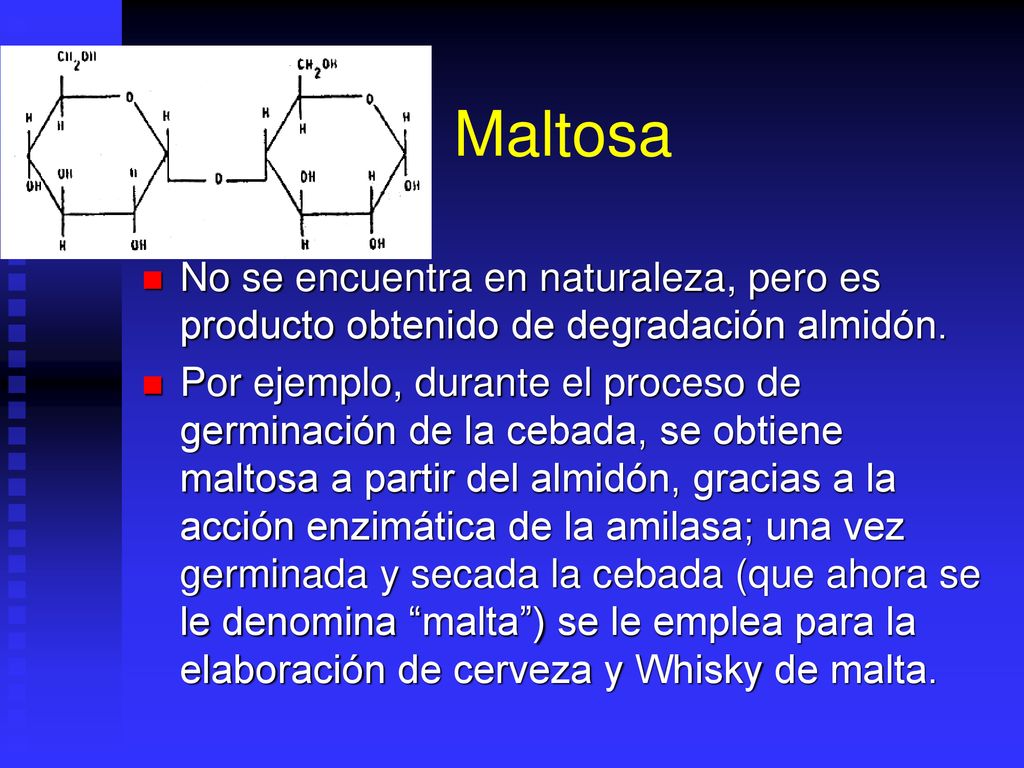 Maltosa No se encuentra en naturaleza, pero es producto obtenido de degradación almidón.