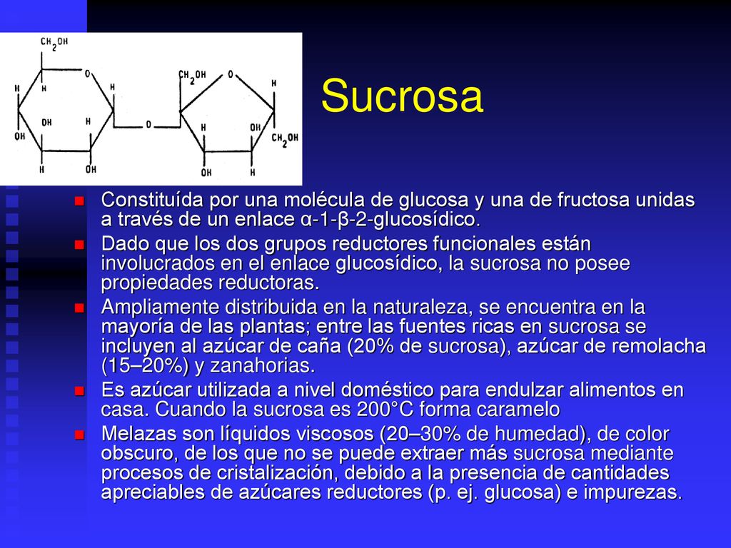 Sucrosa Constituída por una molécula de glucosa y una de fructosa unidas a través de un enlace α-1-β-2-glucosídico.