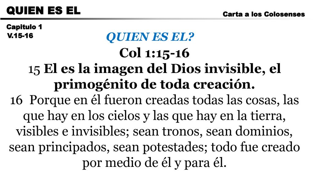 CARTA A LOS ROMANOS QUIEN ES EL. Carta a los Colosenses. Capitulo 1. QUIEN ES EL V Col 1:
