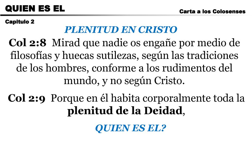CARTA A LOS ROMANOS QUIEN ES EL. Carta a los Colosenses. Capitulo 2. PLENITUD EN CRISTO.