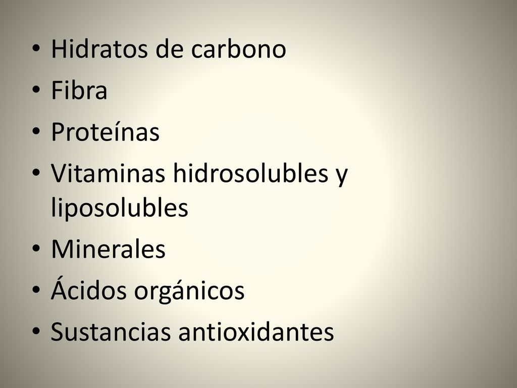 Hidratos de carbono Fibra. Proteínas. Vitaminas hidrosolubles y liposolubles. Minerales. Ácidos orgánicos.