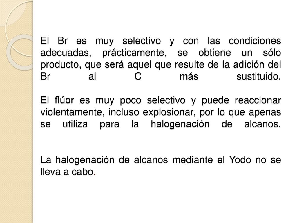 El Br es muy selectivo y con las condiciones adecuadas, prácticamente, se obtiene un sólo producto, que será aquel que resulte de la adición del Br al C más sustituido.