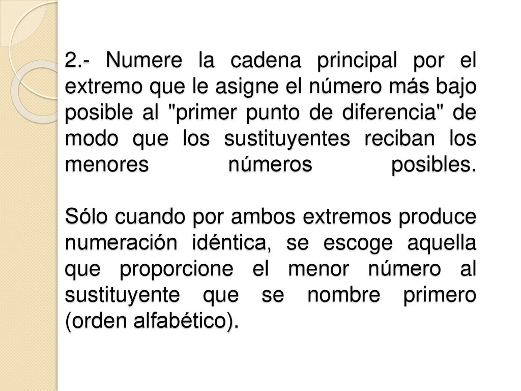 2.- Numere la cadena principal por el extremo que le asigne el número más bajo posible al primer punto de diferencia de modo que los sustituyentes reciban los menores números posibles.