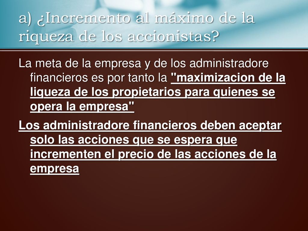 a) ¿Incremento al máximo de la riqueza de los accionistas