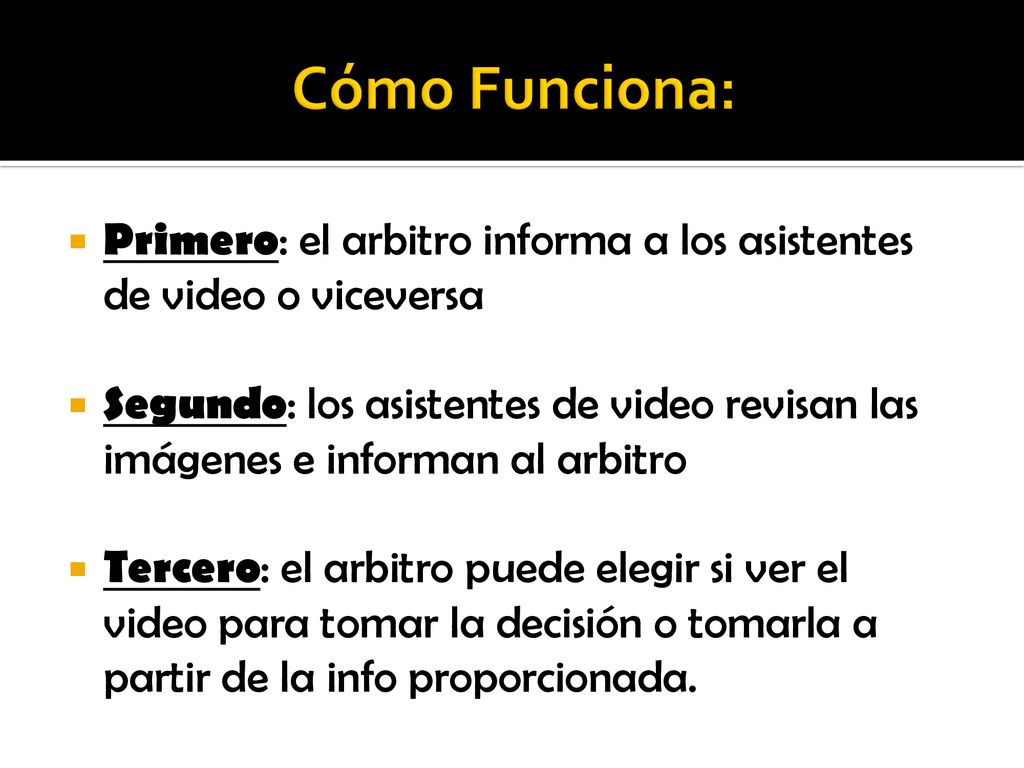 Cómo Funciona: Primero: el arbitro informa a los asistentes de video o viceversa.