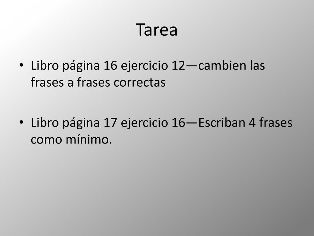 Tarea Libro página 16 ejercicio 12—cambien las frases a frases correctas.