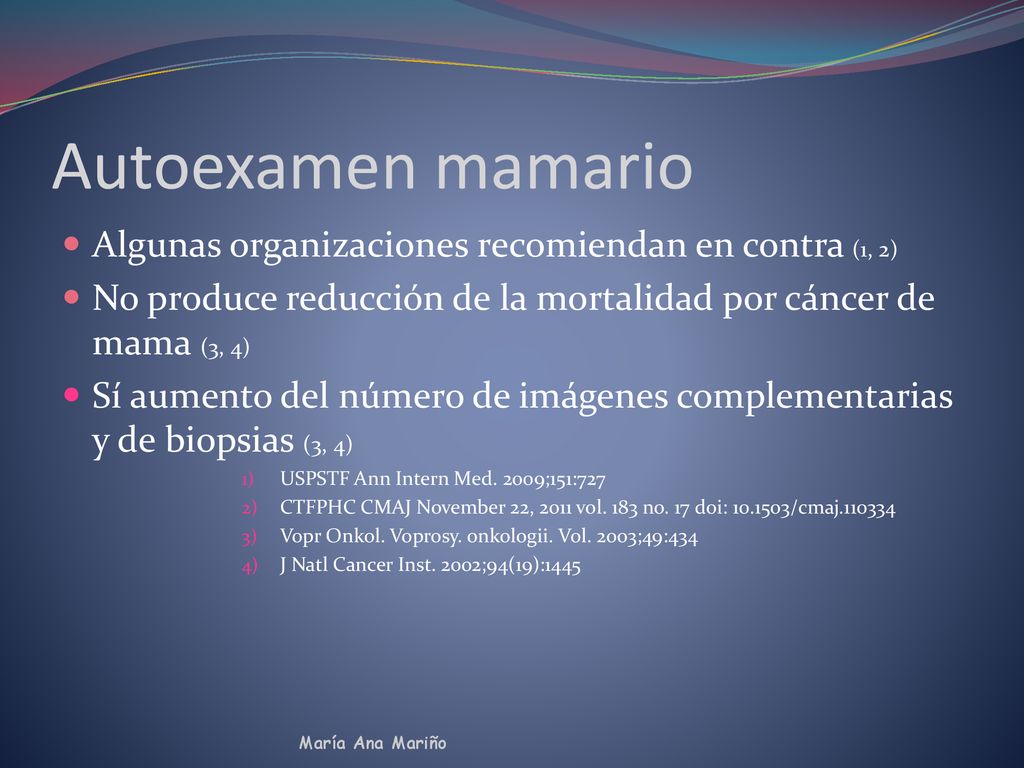 Autoexamen mamario Algunas organizaciones recomiendan en contra (1, 2)