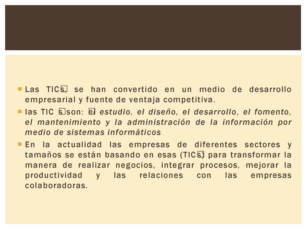 Las TICs, se han convertido en un medio de desarrollo empresarial y fuente de ventaja competitiva.