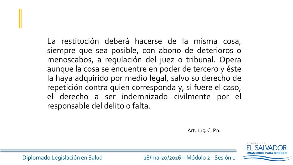 La restitución deberá hacerse de la misma cosa, siempre que sea posible, con abono de deterioros o menoscabos, a regulación del juez o tribunal. Opera aunque la cosa se encuentre en poder de tercero y éste la haya adquirido por medio legal, salvo su derecho de repetición contra quien corresponda y, si fuere el caso, el derecho a ser indemnizado civilmente por el responsable del delito o falta.
