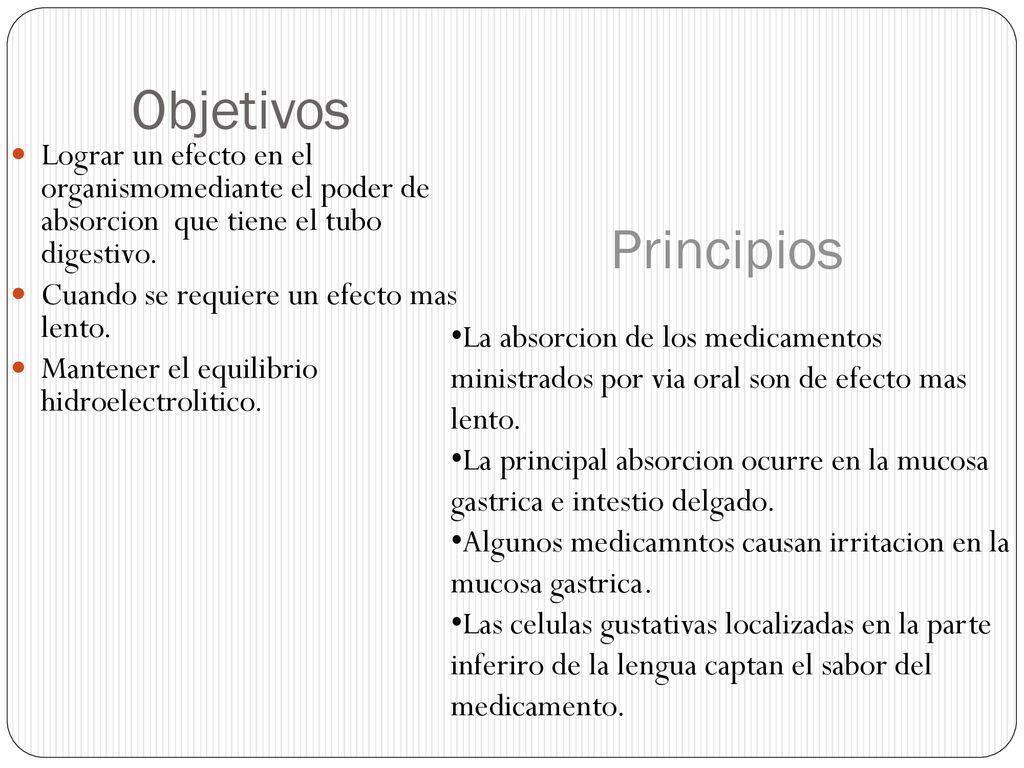 Objetivos Lograr un efecto en el organismomediante el poder de absorcion que tiene el tubo digestivo.