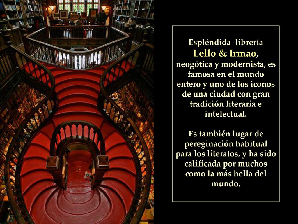 Espléndida librería Lello & Irmao, neogótica y modernista, es famosa en el mundo entero y uno de los iconos de una ciudad con gran tradición literaria e intelectual.