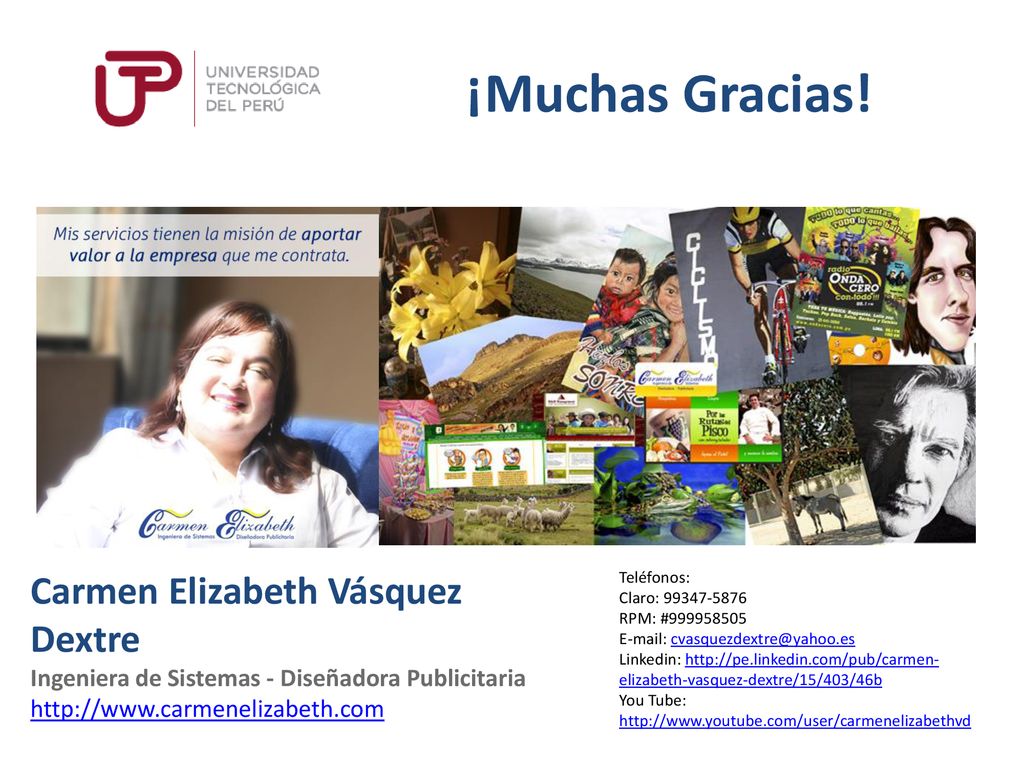 ¡Muchas Gracias! Carmen Elizabeth Vásquez Dextre Ingeniera de Sistemas - Diseñadora Publicitaria