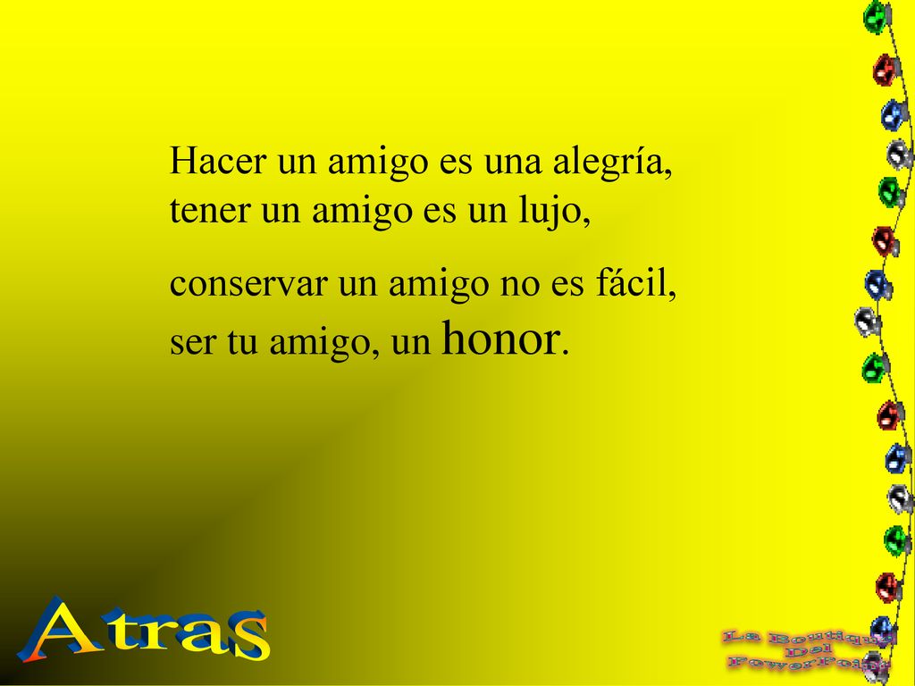 Atras Hacer un amigo es una alegría, tener un amigo es un lujo,
