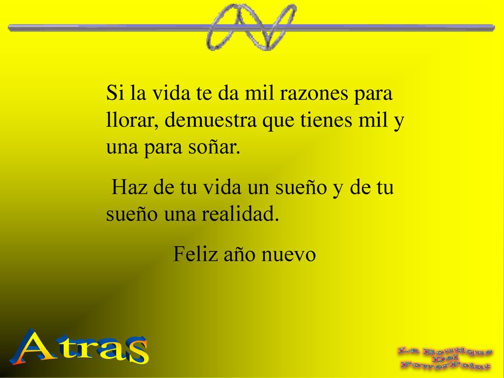 Si la vida te da mil razones para llorar, demuestra que tienes mil y una para soñar.