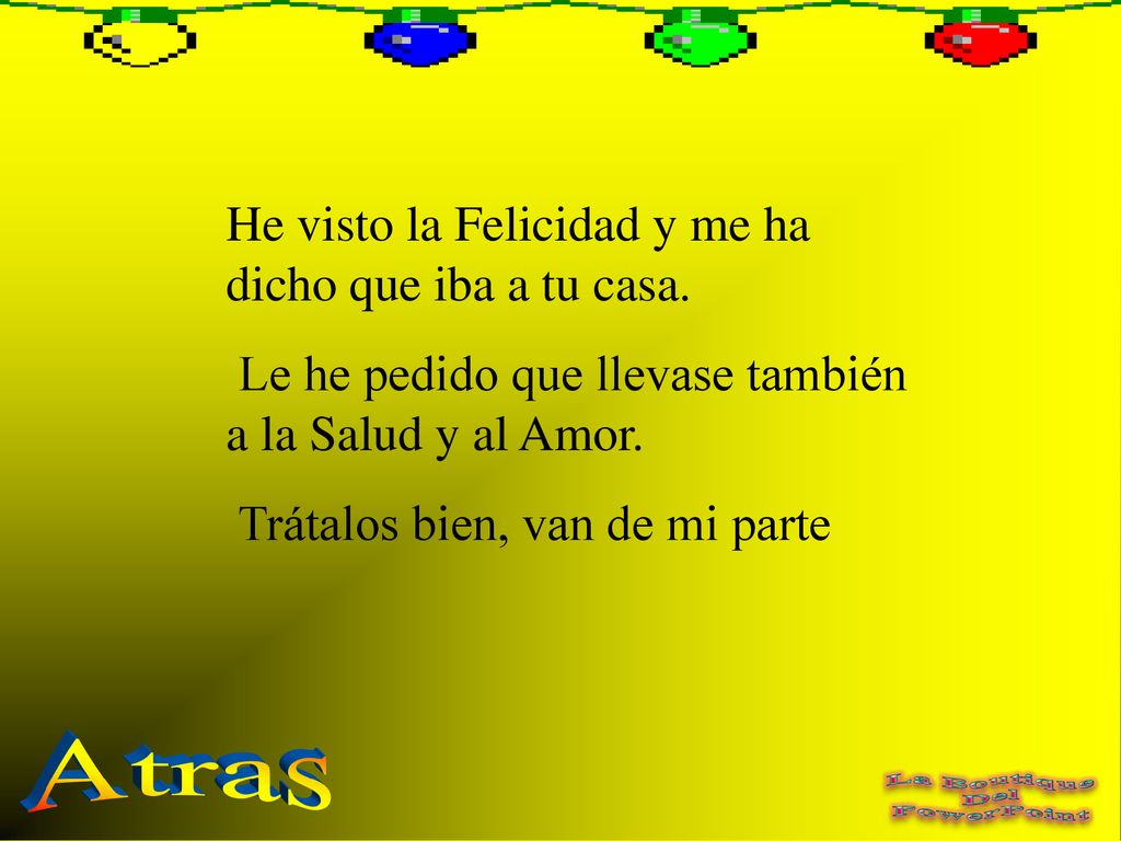 Atras He visto la Felicidad y me ha dicho que iba a tu casa.