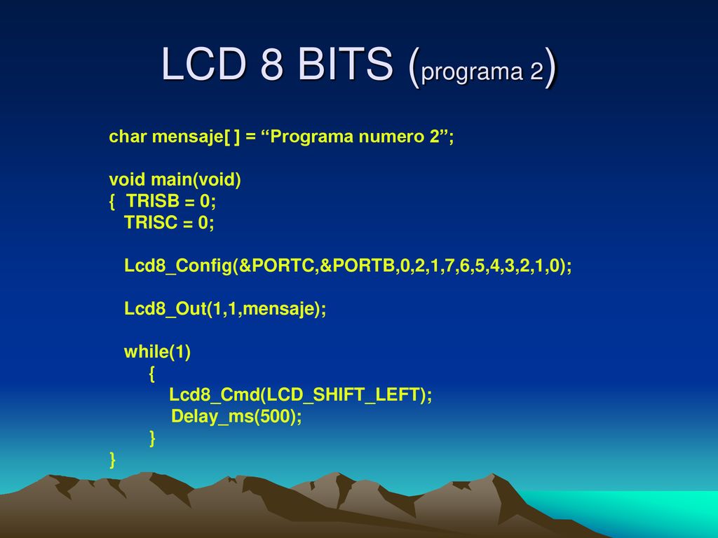LCD 8 BITS (programa 2) char mensaje[ ] = Programa numero 2 ;