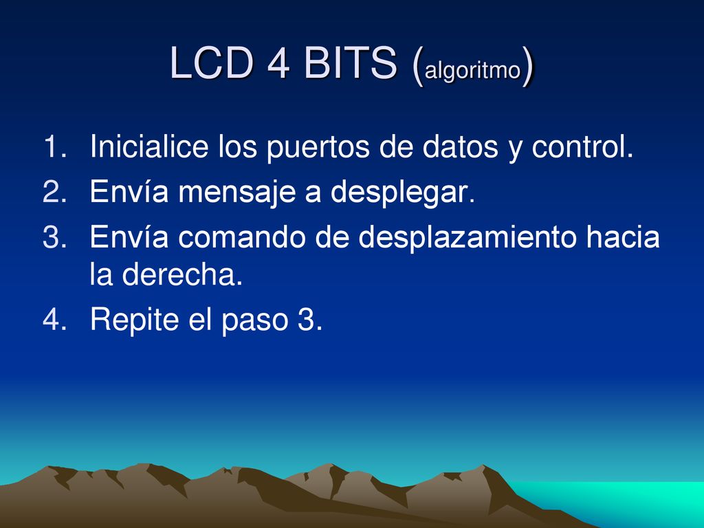 LCD 4 BITS (algoritmo) Inicialice los puertos de datos y control.