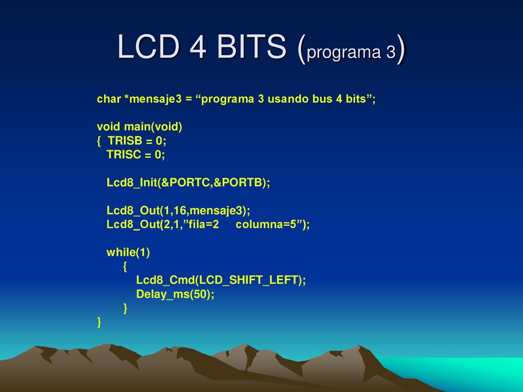 LCD 4 BITS (programa 3) char *mensaje3 = programa 3 usando bus 4 bits ; void main(void) { TRISB = 0;