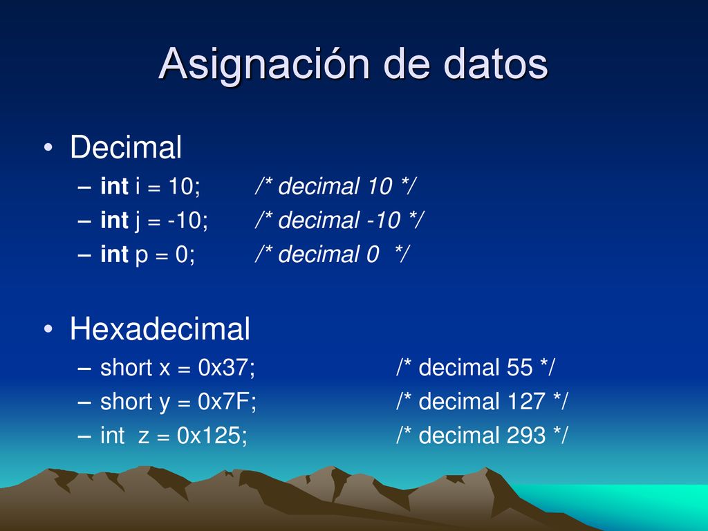 Asignación de datos Decimal Hexadecimal int i = 10; /* decimal 10 */