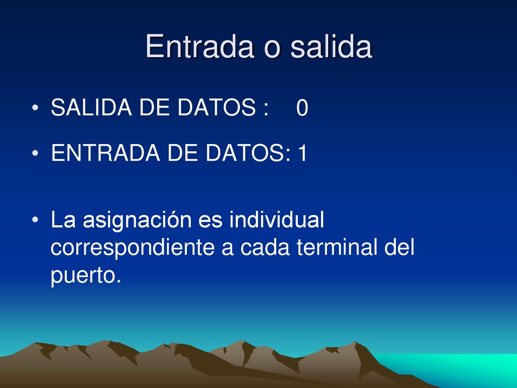 Entrada o salida SALIDA DE DATOS : 0 ENTRADA DE DATOS: 1