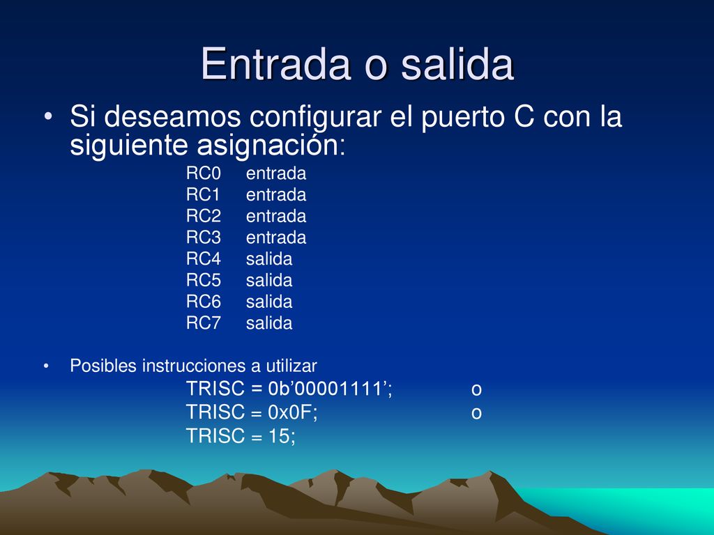 Entrada o salida Si deseamos configurar el puerto C con la siguiente asignación: RC0 entrada. RC1 entrada.