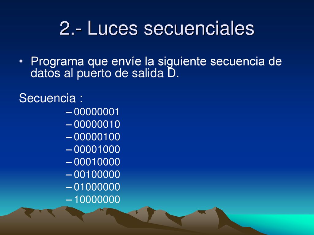 2.- Luces secuenciales Programa que envíe la siguiente secuencia de datos al puerto de salida D. Secuencia :