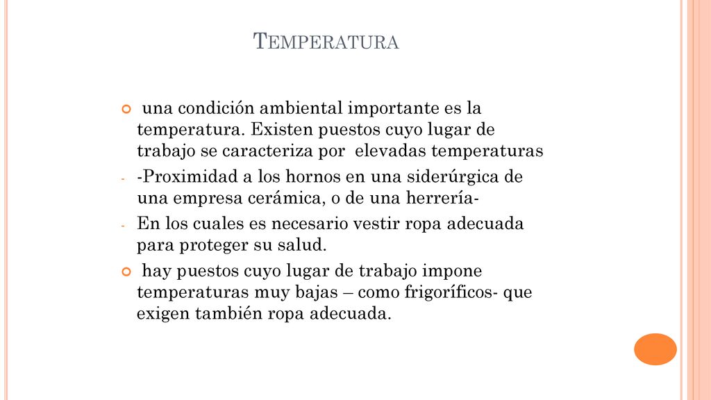 Temperatura una condición ambiental importante es la temperatura. Existen puestos cuyo lugar de trabajo se caracteriza por elevadas temperaturas.