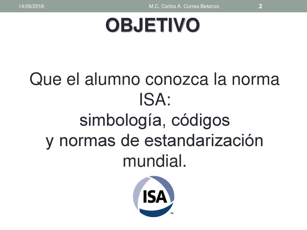OBJETIVO Que el alumno conozca la norma ISA: simbología, códigos