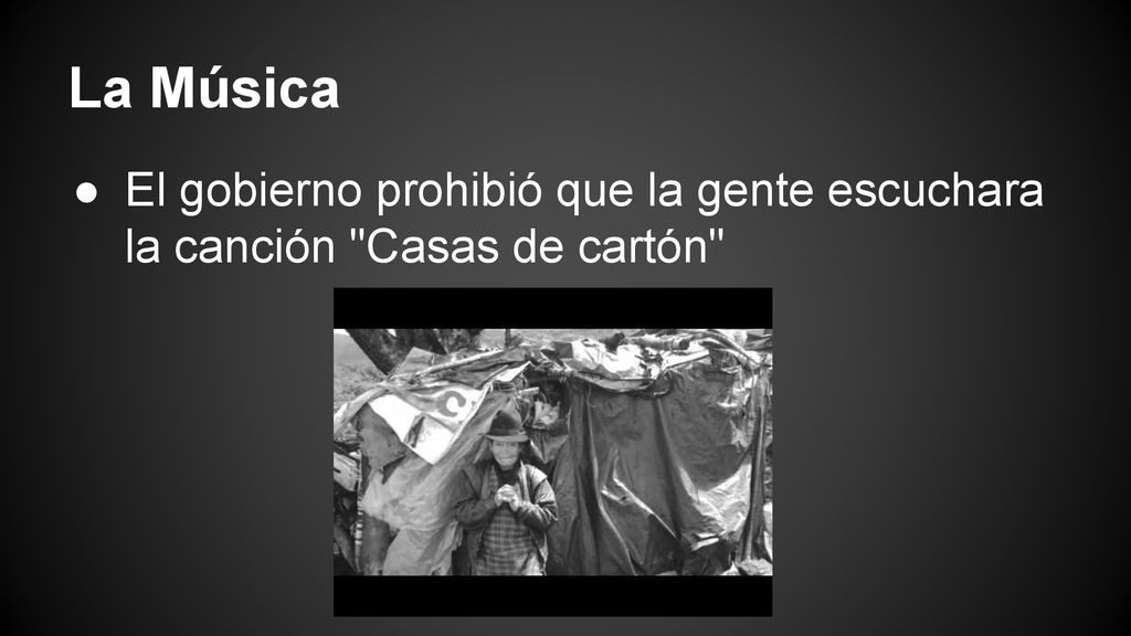 La Música El gobierno prohibió que la gente escuchara la canción Casas de cartón