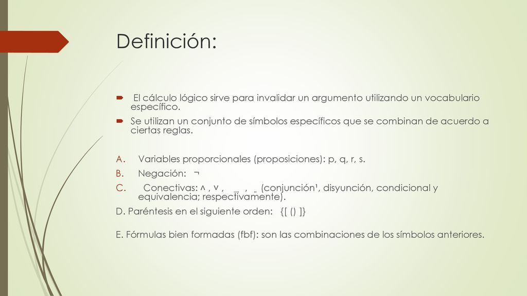 Definición: El cálculo lógico sirve para invalidar un argumento utilizando un vocabulario específico.