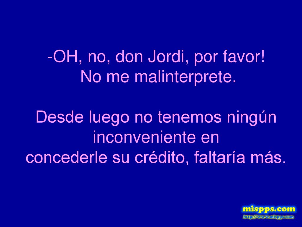 -OH, no, don Jordi, por favor. No me malinterprete