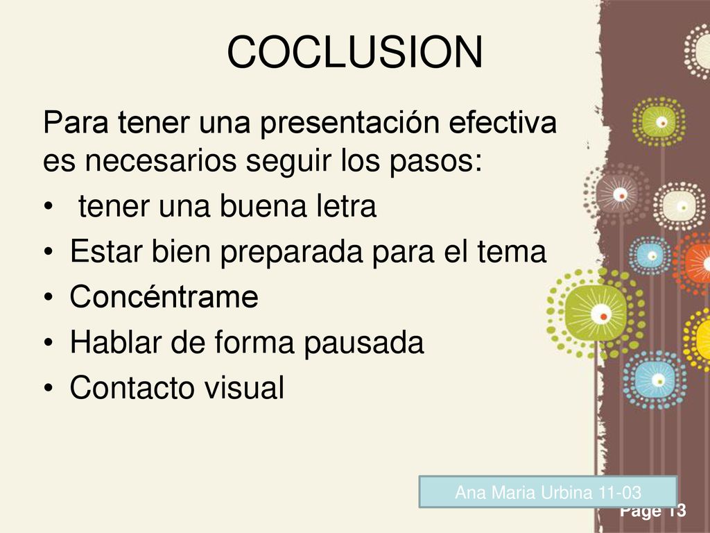 COCLUSION Para tener una presentación efectiva es necesarios seguir los pasos: tener una buena letra.