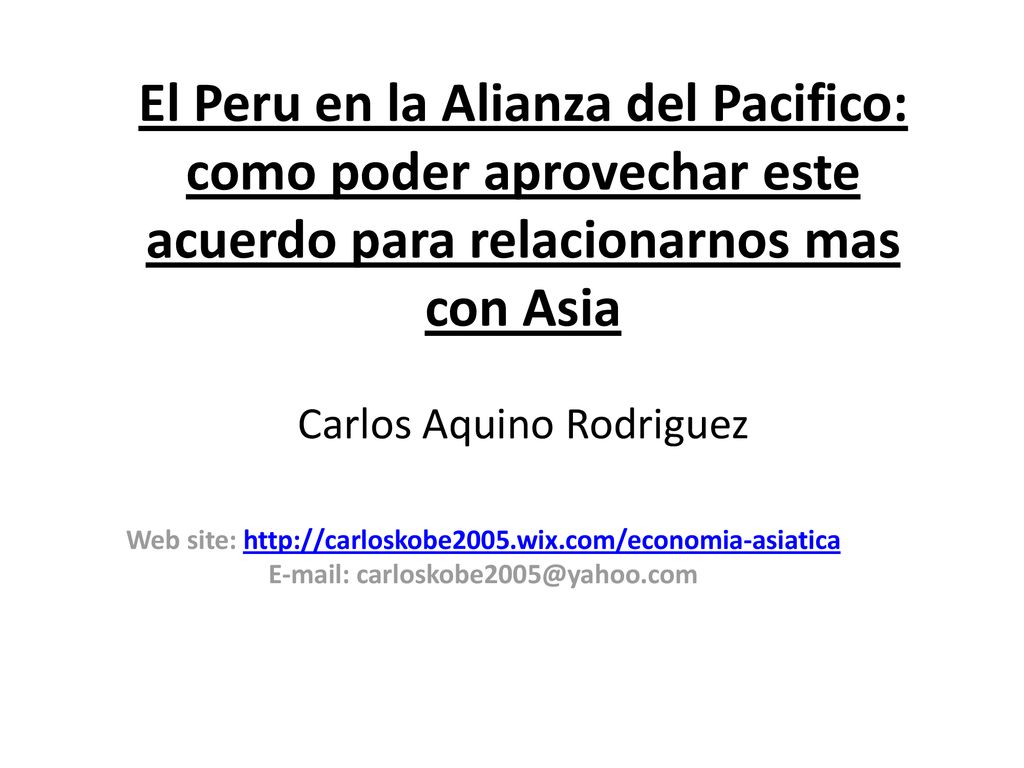 El Peru en la Alianza del Pacifico: como poder aprovechar este acuerdo para relacionarnos mas con Asia Carlos Aquino Rodriguez