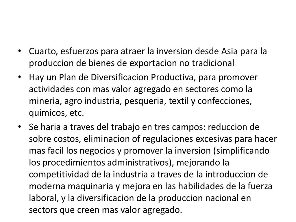 Cuarto, esfuerzos para atraer la inversion desde Asia para la produccion de bienes de exportacion no tradicional