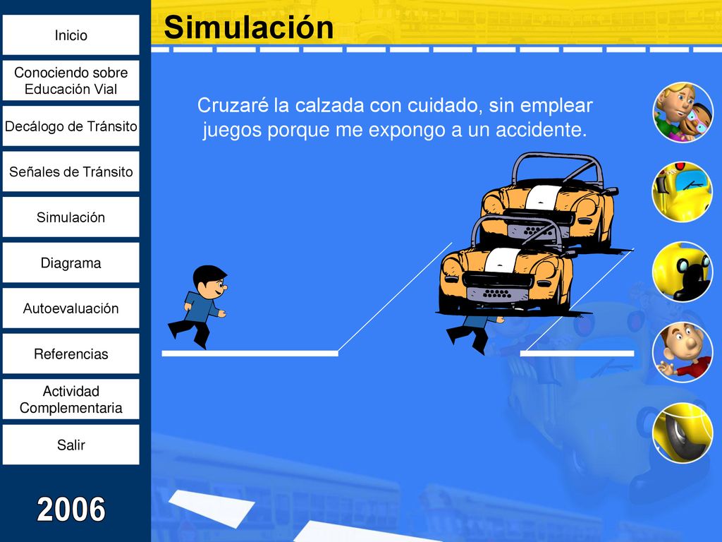 Simulación Cruzaré la calzada con cuidado, sin emplear juegos porque me expongo a un accidente.
