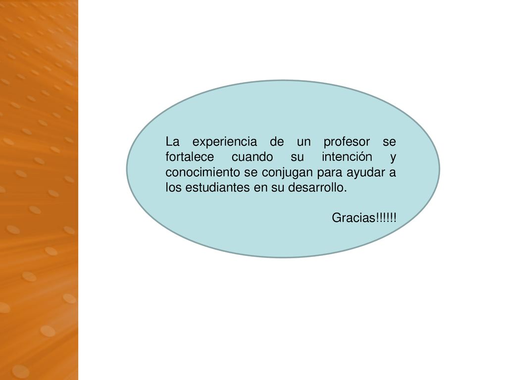 La experiencia de un profesor se fortalece cuando su intención y conocimiento se conjugan para ayudar a los estudiantes en su desarrollo.